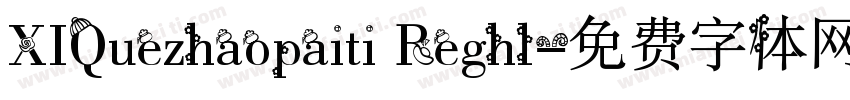 XIQuezhaopaiti Reghl字体转换